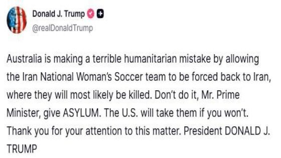 ترامب: تقوم أستراليا بخطأ إنساني فظيع من خلال السماح لفريق كرة القدم النسائي الوطني الإيراني بالعودة قسراً إلى إيران، حيث من المرجح أن يُقتلوا هناك.